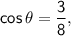 \mathsf{cos\,\theta=\dfrac{3}{8},}