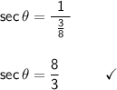 \mathsf{sec\,\theta=\dfrac{1}{~\frac{3}{8}~}}\\\\\\&#10;\mathsf{sec\,\theta=\dfrac{8}{3}\qquad\quad\checkmark}