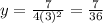 y=\frac{7}{4(3)^{2}}=\frac{7}{36}}
