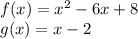 f (x) = x ^ 2-6x + 8\\g (x) = x-2