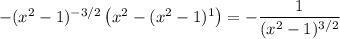 -(x^2-1)^{-3/2}\left(x^2-(x^2-1)^1\right)=-\dfrac1{(x^2-1)^{3/2}}