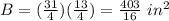 B=(\frac{31}{4})(\frac{13}{4})=\frac{403}{16}\ in^{2}