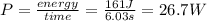 P=\frac{energy}{time}=\frac{161J}{6.03 s} =26.7 W