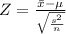 Z=\frac{\bar{x}-\mu}{\sqrt{\frac{s^{2}}{n}}}