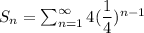 S_n=\sum^{\infty}_{n=1}4(\dfrac{1}{4})^{n-1}