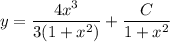 y=\dfrac{4x^3}{3(1+x^2)}+\dfrac C{1+x^2}