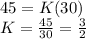 45=K(30)\\K=\frac{45}{30}= \frac{3}{2}