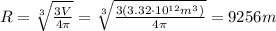R=\sqrt[3]{\frac{3V}{4\pi}}=\sqrt[3]{\frac{3(3.32\cdot 10^{12}m^3)}{4\pi}}=9256 m