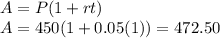 A=P(1+rt)\\A=450(1+0.05(1))=472.50