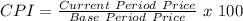 CPI =  \frac{Current \ Period \ Price}{Base \ Period \ Price} \ x \ 100