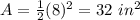 A=\frac{1}{2}(8)^{2}=32\ in^{2}