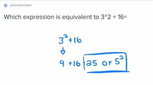 Which expression is equivalent to 3^2 + 16=