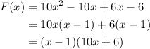 \begin{aligned}F(x)&=10x^{2}-10x+6x-6\\&=10x(x-1)+6(x-1)\\&=(x-1)(10x+6)\end{aligned}