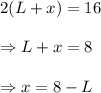 2(L+x)=16 \\  \\ \Rightarrow L+x=8 \\  \\ \Rightarrow x=8-L