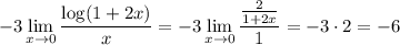 \displaystyle -3\lim_{x\to 0}\frac{\log(1+2x)}{x} = -3 \lim_{x\to 0}\dfrac{\frac{2}{1+2x}}{1} = -3\cdot 2 = -6