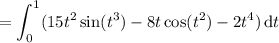 =\displaystyle\int_0^1(15t^2\sin(t^3)-8t\cos(t^2)-2t^4)\,\mathrm dt