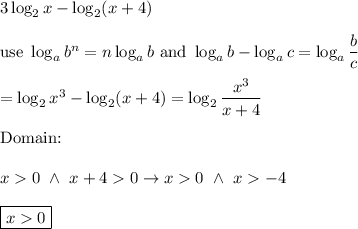 3\log_2x-\log_2(x+4)\\\\\text{use}\ \log_ab^n=n\log_ab\ \text{and}\ \log_ab-\log_ac=\log_a\dfrac{b}{c}\\\\=\log_2x^3-\log_2(x+4)=\log_2\dfrac{x^3}{x+4}\\\\\text{Domain:}\\\\x0\ \wedge\ x+40\to x0\ \wedge\ x-4\\\\\boxed{x0}