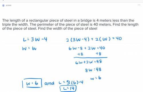 The length of a rectangular piece of steel in a bridge is 4 meters less than the triple the width. t
