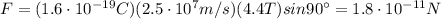 F=(1.6\cdot 10^{-19}C)(2.5\cdot 10^7 m/s)(4.4 T) sin 90^{\circ}=1.8\cdot 10^{-11} N