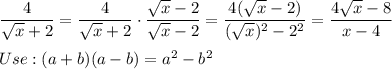 \dfrac{4}{\sqrt{x}+2}=\dfrac{4}{\sqrt{x}+2}\cdot\dfrac{\sqrt{x}-2}{\sqrt{x}-2}=\dfrac{4(\sqrt{x}-2)}{(\sqrt{x})^2-2^2}=\dfrac{4\sqrt{x}-8}{x-4}\\\\Use:(a+b)(a-b)=a^2-b^2