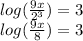 log (\frac {9x} {2 ^ 3}) = 3\\log (\frac {9x} {8}) = 3