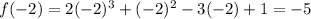 f(-2) = 2(-2)^3 +(-2)^2-3(-2) + 1=-5