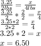 \frac{3.25}{2lbs} = \frac{x}{4lbs}  \\  \frac{3.25}{2} *  \frac{2}{2} = \frac{x}{4}  \\  \frac{3.25 * 2}{2*2} = \frac{x}{4}  \\ 3.25*2 = x \\ x = 6.50