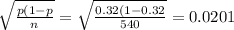 \sqrt{\frac{p(1-p}{n} } =\sqrt{\frac{0.32(1-0.32}{540} } =0.0201