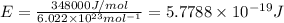 E=\frac{348000 J/mol}{6.022\times 10^{23} mol^{-1}}=5.7788\times 10^{-19} J