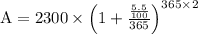 \mathrm{A}=2300 \times\left(1+\frac{\frac{5.5}{100}}{365}\right)^{365 \times 2}