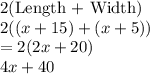 2(\text{Length + Width})\\2((x+15) + (x+5))\\=2(2x+20)\\4x+40