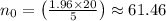 n_0 = \big(\frac{1.96\times20}{5} \big) \approx 61.46