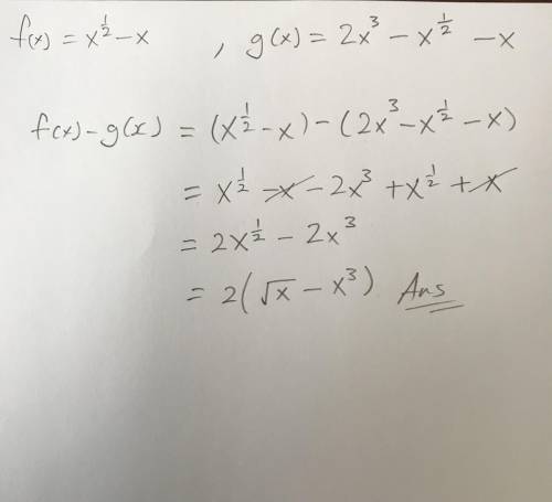 Select the correct answer. if f(x)=x^1/2-x and g(x)=2x^3-x^1/2-x, find f(x) − g(x).