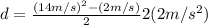 d=\frac{(14 m/s)^{2}-(2 m/s)}^{2}}{2(2 m/s^{2})}