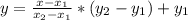 y=\frac{x-x_{1}}{x_{2}-x_{1}}*(y_{2}-y_{1})+y_{1}