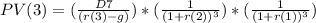 PV(3)=(\frac{D7}{(r(3)-g)} )*(\frac{1}{(1+r(2))^{3} } )*(\frac{1}{(1+r(1))^{3} } )