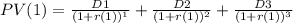 PV(1)=\frac{D1}{(1+r(1))^{1} } +\frac{D2}{(1+r(1))^{2} } +\frac{D3}{(1+r(1))^{3} }