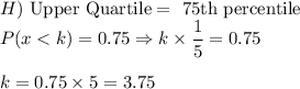 H)\text{ Upper Quartile} = \text{ 75th percentile} \\P(x