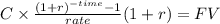 C \times \frac{(1+r)^{-time} -1}{rate}(1+r) = FV\\