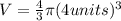 V=\frac{4}{3}\pi (4units)^3
