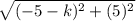 \sqrt{(-5-k)^{2}+(5)^{2}}