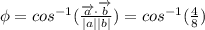\phi= cos^{-1}(\frac{\overrightarrow{a}\cdot \overrightarrow{b}}{|a||b|})=cos^{-1}(\frac{4}{8})