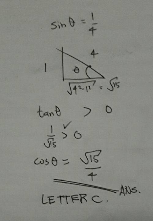 If sin theta = 1/4 and tan >  0 what is the value of cos theta a. - square root of 15 b. square r