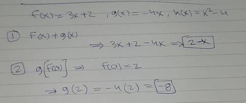 Let f(x)= 3x+2, g(x)= -4x, and h(x)= x²-4 compute the following. f(x) + g(x) g(f(0))
