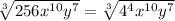 \sqrt[3]{256 x^{10} y^{7} } = \sqrt[3]{4^{4} x^{10} y^{7} }