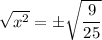 \sqrt{x^2}=\pm \sqrt{\dfrac{9}{25}}