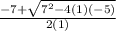 \frac{-7+ \sqrt{7^2-4(1)(-5)} }{2(1)}