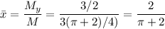 \bar x=\dfrac{M_y}{M}=\dfrac{3/2}{3(\pi+2)/4)}=\dfrac{2}{\pi+2}