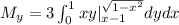 M_y=3\int_0^1xy|_{x-1}^{\sqrt{1-x^2}}dydx