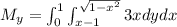 M_y=\int_0^1\int_{x-1}^{\sqrt{1-x^2}}3xdydx